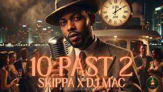 Skippa x DJ Mac – 10 Past 2 | #1950s #dancehall #blues #remix