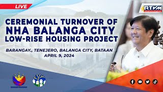 Ceremonial Turnover of NHA-Balanga City Low-Rise Housing Project 4/09/2024