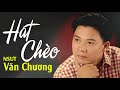 Hát Chèo Nghe Là Nghiện Hay Nhất Giọng Hát Nsut Văn Chương Dễ Nghe Dễ Ngủ