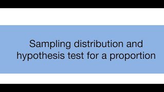 Topic 9.3: Sampling distribution and hypothesis test for a proportion