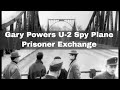 10th February 1962: Captured U-2 spy plane pilot Gary Powers freed in a prisoner exchange