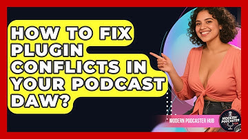 How To Fix Plugin Conflicts In Your Podcast DAW? - Modern Podcaster Hub