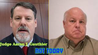 Judge Aaron J. Gauthier STOPS the Case Mid-Hearing – “I Can’t Rule Today”
