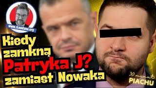 Kiedy zamkną Patryka J w więzieniu zamiast Nowaka?
