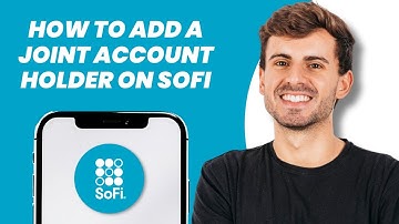 How to Add a Joint Account Holder on SoFi