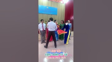 ĐẠI HỘI CÔNG ĐOÀN CƠ SỞ (nhiệm kỳ 2023-2028)