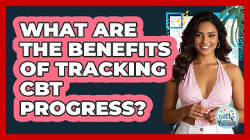 What Are The Benefits Of Tracking CBT Progress?