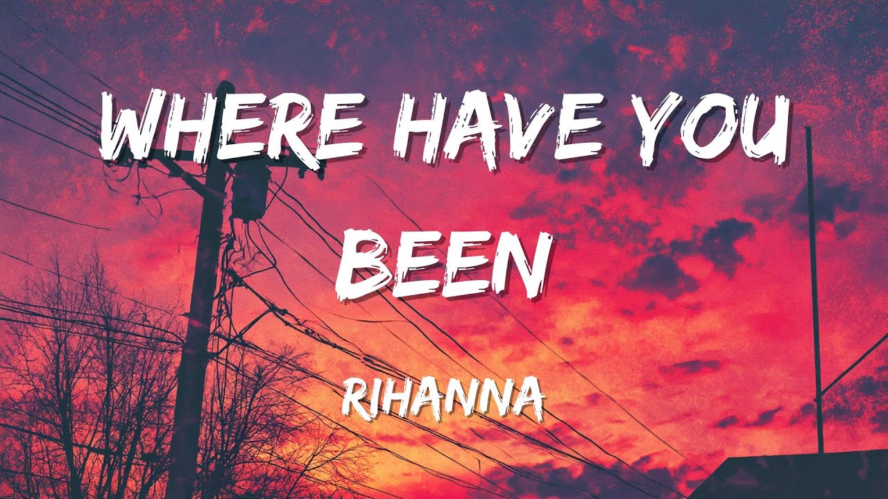 Rihanna - Where Have You Been (Lyrics) - YouTube