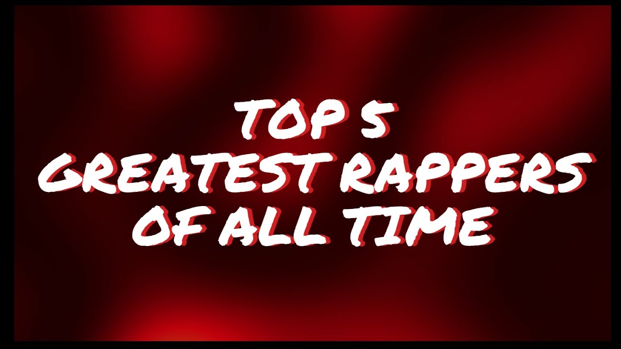 TOP 5 GREATEST RAPPERS OF ALL TIME - YouTube