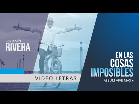 Benjamín Rivera | En Las Cosas Imposibles | Video Letras
