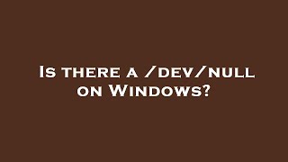 Is there a /dev/null on Windows