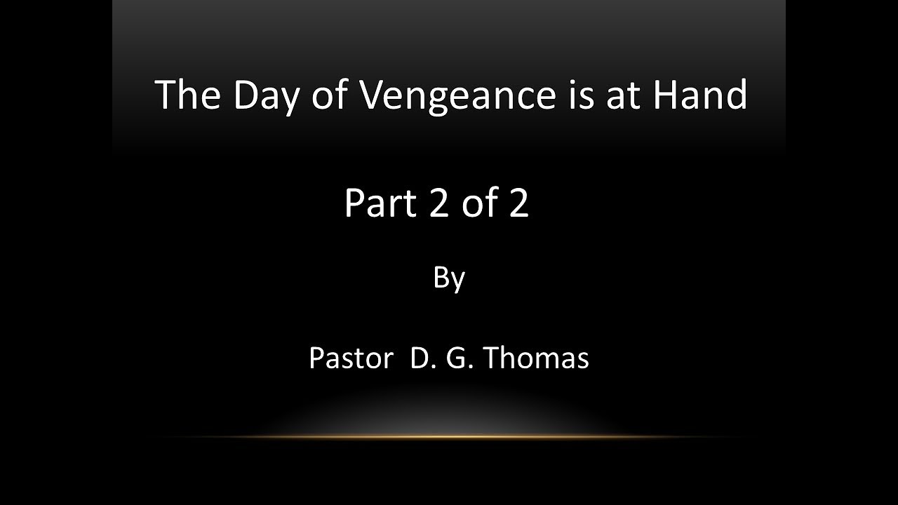 The Day of Vengeance is at Hand (Part 2 of 2)