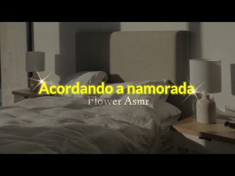 Asmr Namorada / Acordando a namorada | Flower Asmr