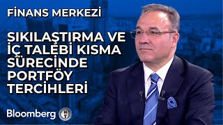 Finans Merkezi  Sıkılaştırma ve İç Talebi Kısma Sürecinde Portföy Tercihleri | 17 Mayıs 2024