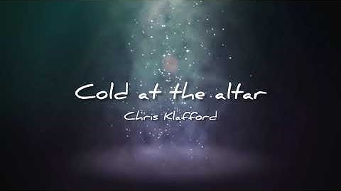 Cold At The Altar - (Chris Klafford)