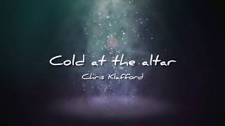 Cold At The Altar - (Chris Klafford)