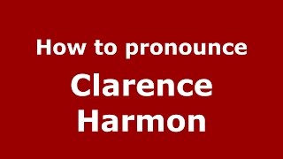 How to pronounce Clarence Harmon (American English/US)  - PronounceNames.com Content