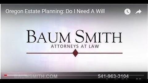 Oregon Estate Planning: Do I Need A Will