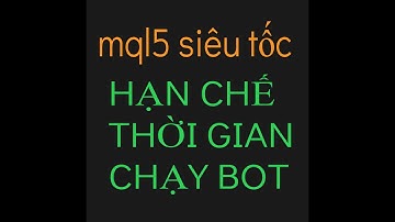 # HỌC MQL5 SIÊU TỐC - BÀI SỐ 11 | HẠN CHẾ THỜI GIAN CHẠY BOT