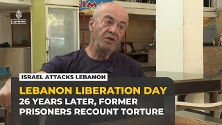 Lebanon Liberation Day: 26 years on, former Khiam prisoners recount torture