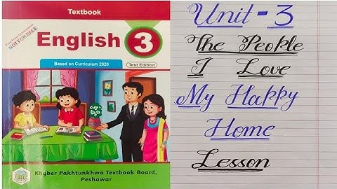 Class 3 English Unit 3 The People I love, My Happy Home lesson, new course/syllabus Kpk board