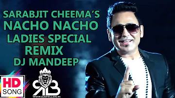 Nacho Nacho Ladies Special Remix Sarabjit Cheema Ft.Dj Mandeep Andana