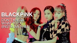 BLACKPINK - Don't Know What To Do (98% Official Instrumental)