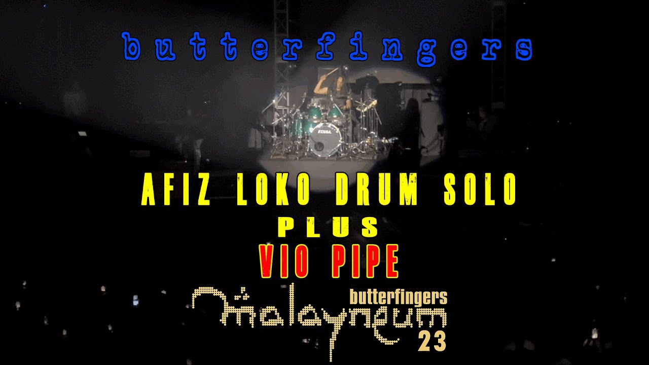BUTTERFINGERS DRUM SOLO & VIO PIPE (live at MALAYNEUM 23) YouTube