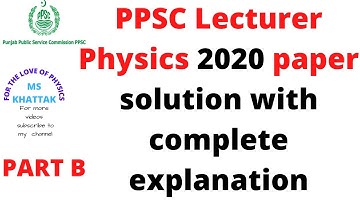 PPSC  Lecturer   PHYSICS past paper 2020 PART  B Complete explanation || FOR THE LOVE OF PHYSICS ||