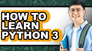 How to Learn Python 3 (Full Guide)