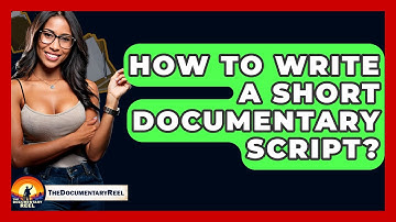 How To Write A Short Documentary Script? - The Documentary Reel
