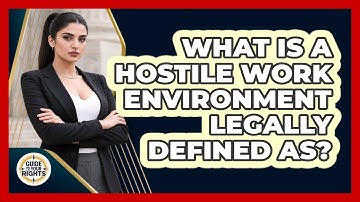 What Is A Hostile Work Environment Legally Defined As? - Guide To Your Rights