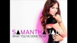 Samantha Jade - What  You've Done To Me (Audio)