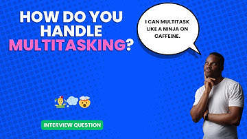 How do you handle multitasking? | Interview Question