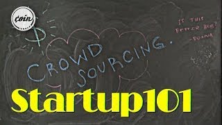Startup 101 | Ep. 8 Crowd Sourcing | COIN