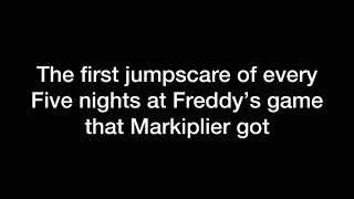 The first jumpscare of every Five Nights at Freddy’s game that Markiplier got
