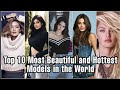 Top 10 most beautiful and hottest models in the world 2022