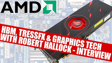 AMD Exclusive Interview | HBM TressFX & Graphics Tech With Robert Hallock
