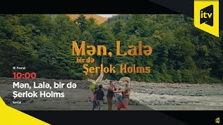 “Mən, Lalə, Bir Də Şerlok Holms” Serialı 16 Fevral Saat 10:00 - Da İctimai Televiziyanın Efirində