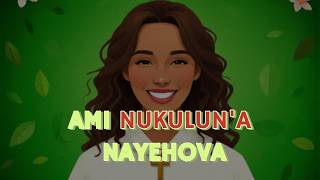 Ami Nukuluna Nayehova