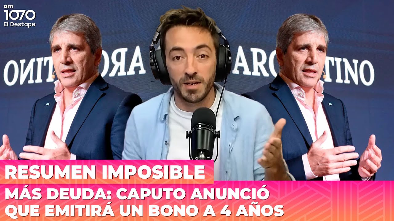 MÁS DEUDA: Caputo anunció que emitirá un bono a 4 años | Resumen Imposible
