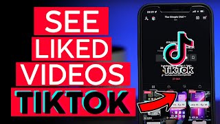 How to See Videos Which You Have Liked on Tiktok 2022