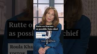 Full What does Mark Rutte think of Keir Starmer as a possible Nato chief | FT #shorts News