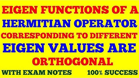 EIGEN FUNCTIONS OF HERMITIAN OPERATOR CORRESPONDING TO DIFFERENT EIGEN VALUES ARE ORTHOGONAL | PROOF