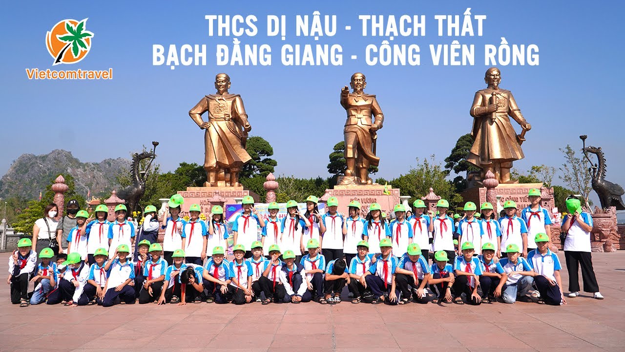 THCS Dị Nậu, Thạch Thất - Bạch Đằng Giang - Công Viên Rồng, Hạ Long - đi cùng Vietcomtravel