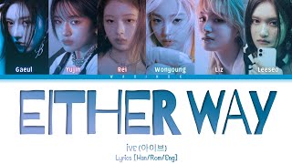 IVE - 'Either Way' Lyrics (Han/Rom/Eng/가사) Color Coded Lyrics