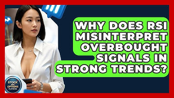 Why Does RSI Misinterpret Overbought Signals In Strong Trends? - Stock and Options Playbook