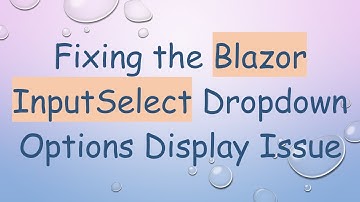Fixing the Blazor InputSelect Dropdown Options Display Issue