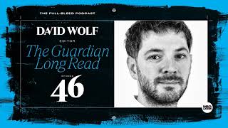 David Wolf (Editor: The Guardian Long Read)