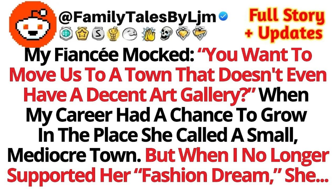 My Fiancée Mocked: “You Want To Move Us To A Town That Doesn't Even Have A...//Reddit Stories"